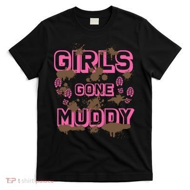 Girl Gone Muddy Funny Mud Run Racing For A Mudding Mudder T-Shirt