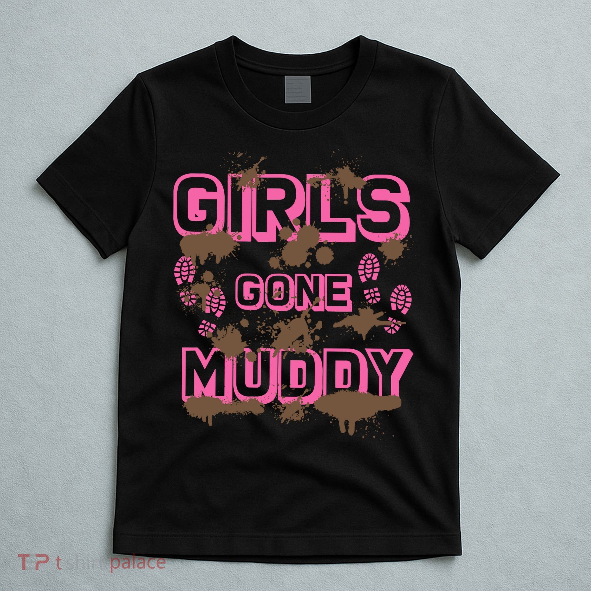 Girl Gone Muddy Funny Mud Run Racing For A Mudding Mudder T-Shirt