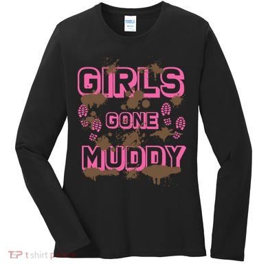 Girl Gone Muddy Funny Mud Run Racing For A Mudding Mudder Women's Long Sleeve Shirt