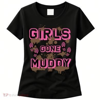 Girl Gone Muddy Funny Mud Run Racing For A Mudding Mudder Women's T-Shirt