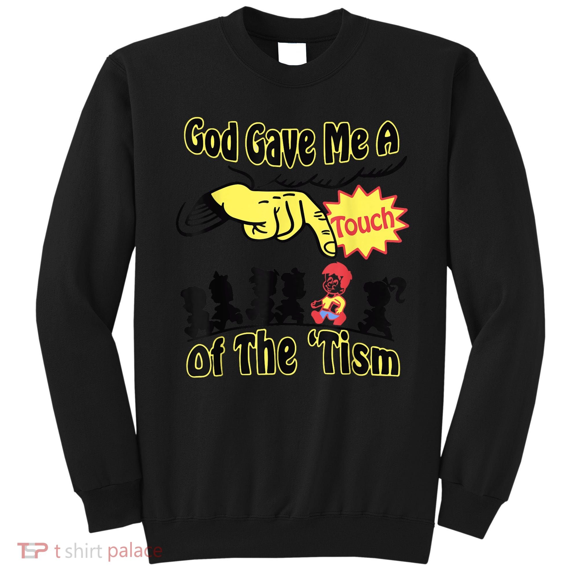 God Gave Me A Touch Of The Tism Sweatshirt