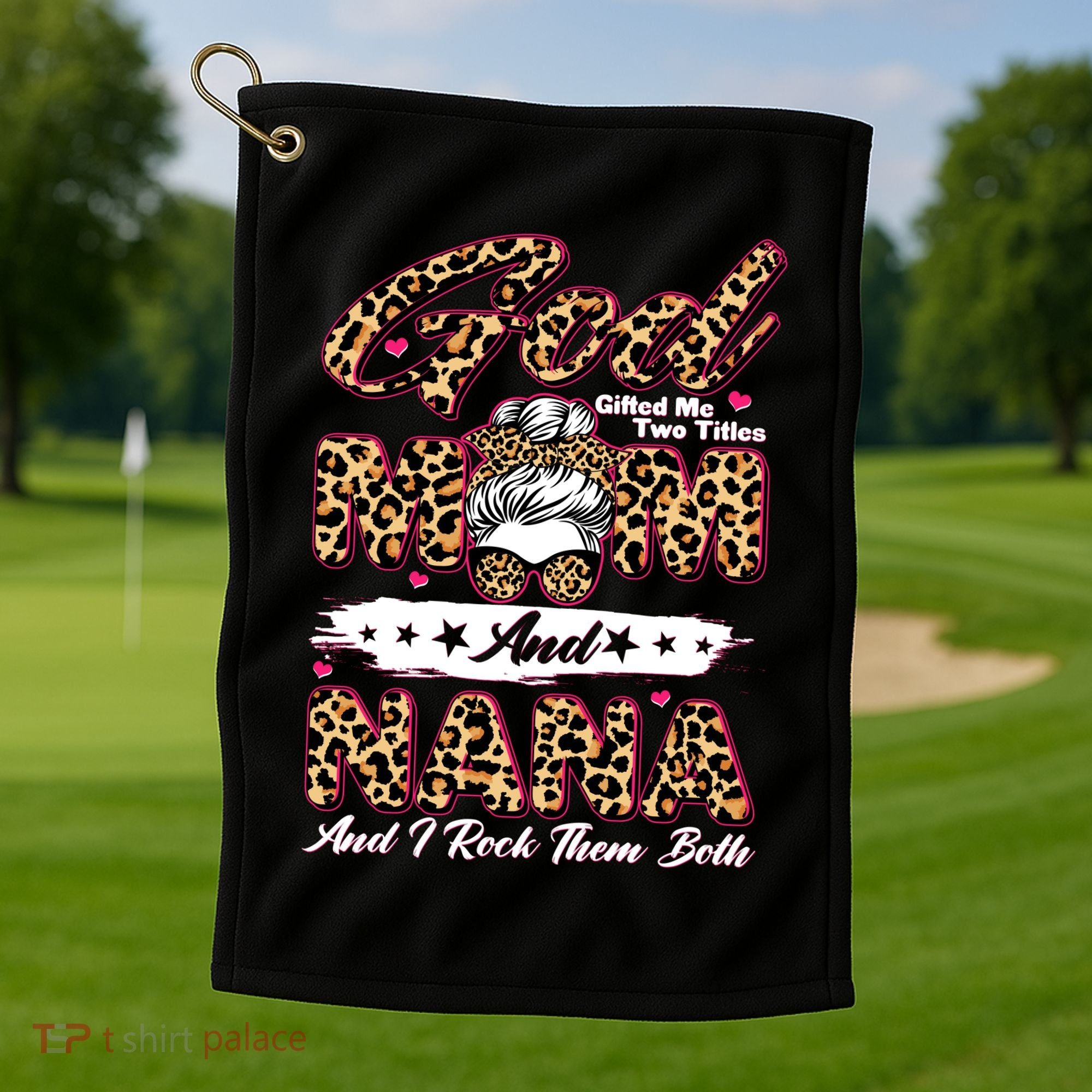 God Gifted Me Two Titles Mom And Nana Golf Towel