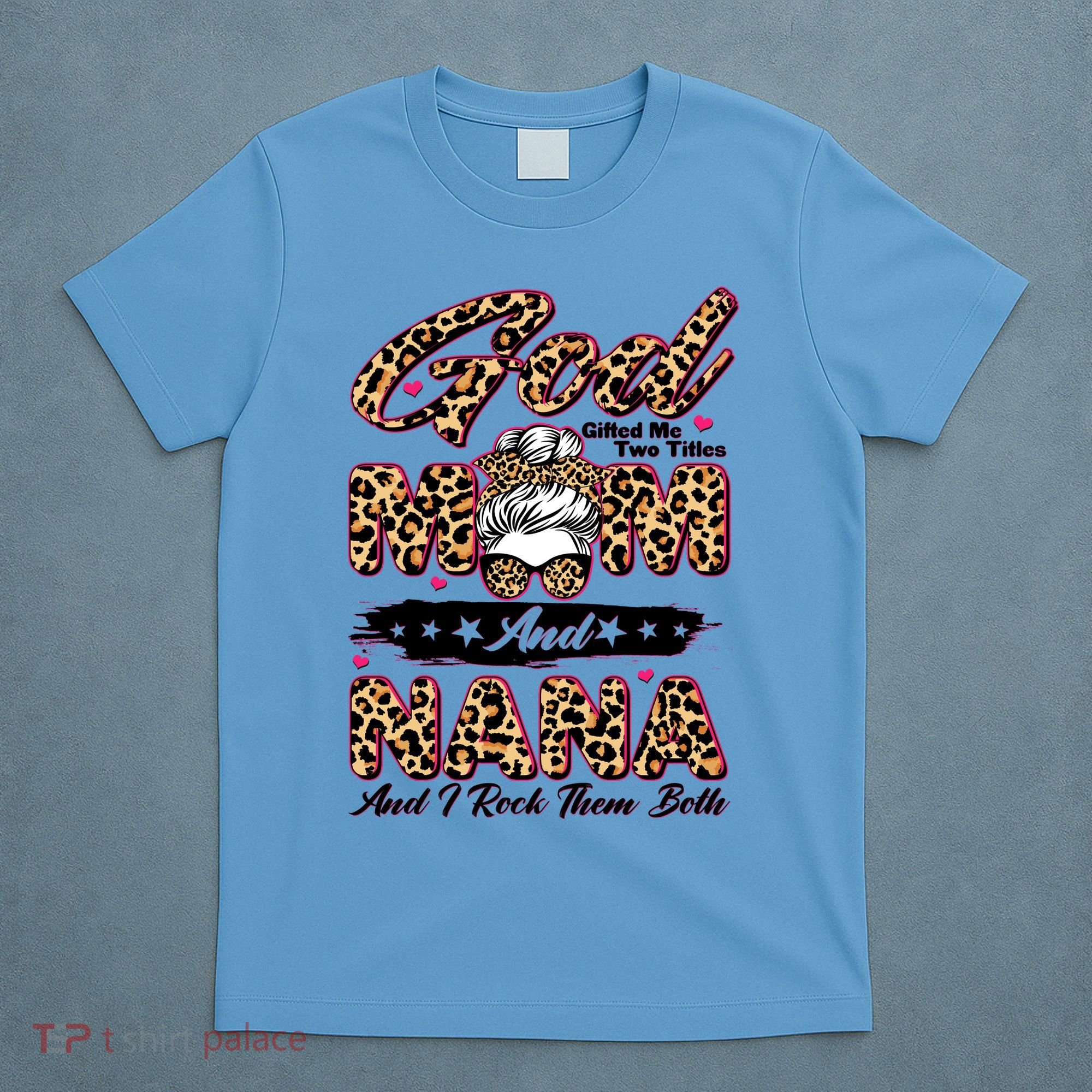 God Gifted Me Two Titles Mom And Nana T-Shirt
