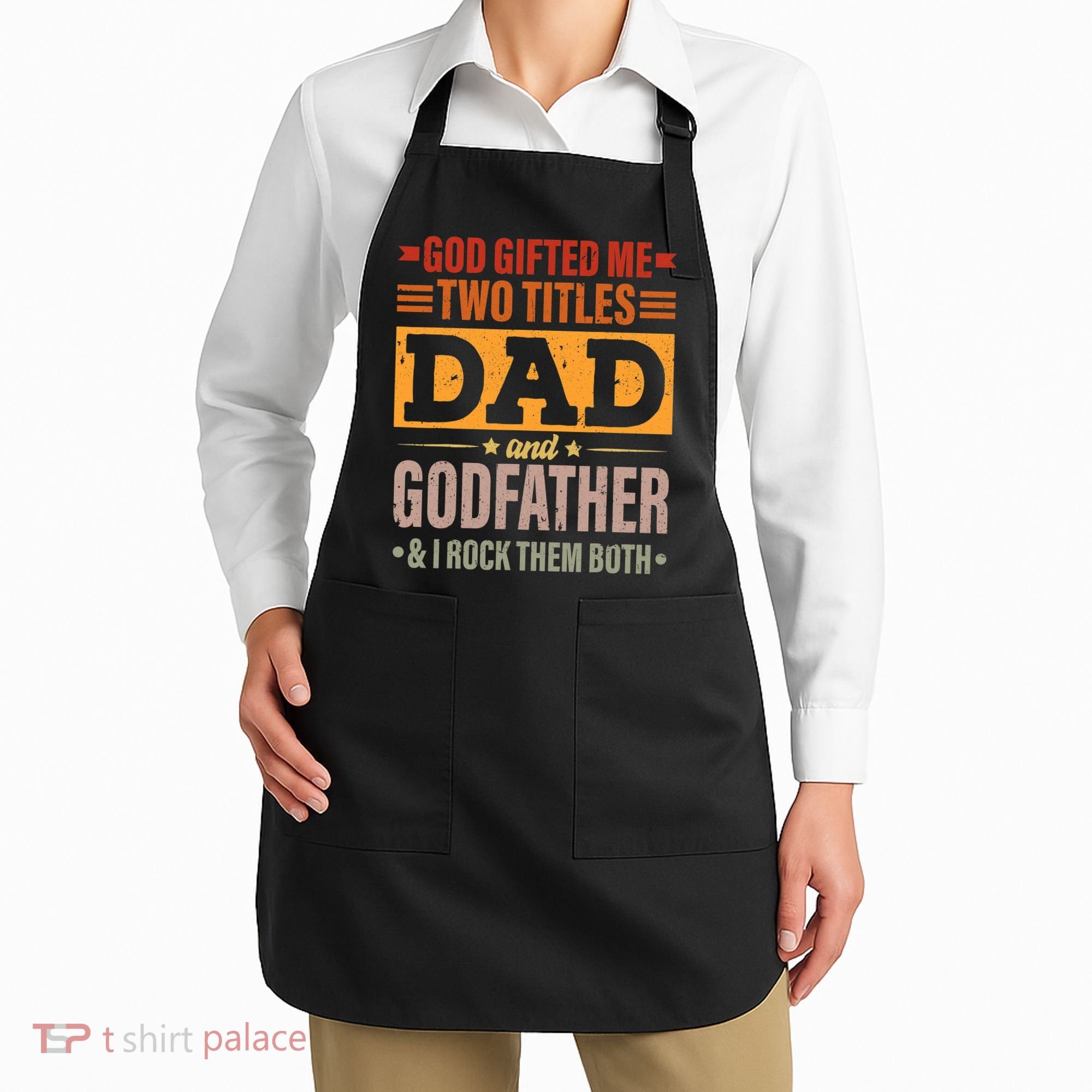 God Gifted Me Two Titles Dad And Godfather Fathers Day Apron
