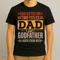 God Gifted Me Two Titles Dad And Godfather Fathers Day T-Shirt thumb 3