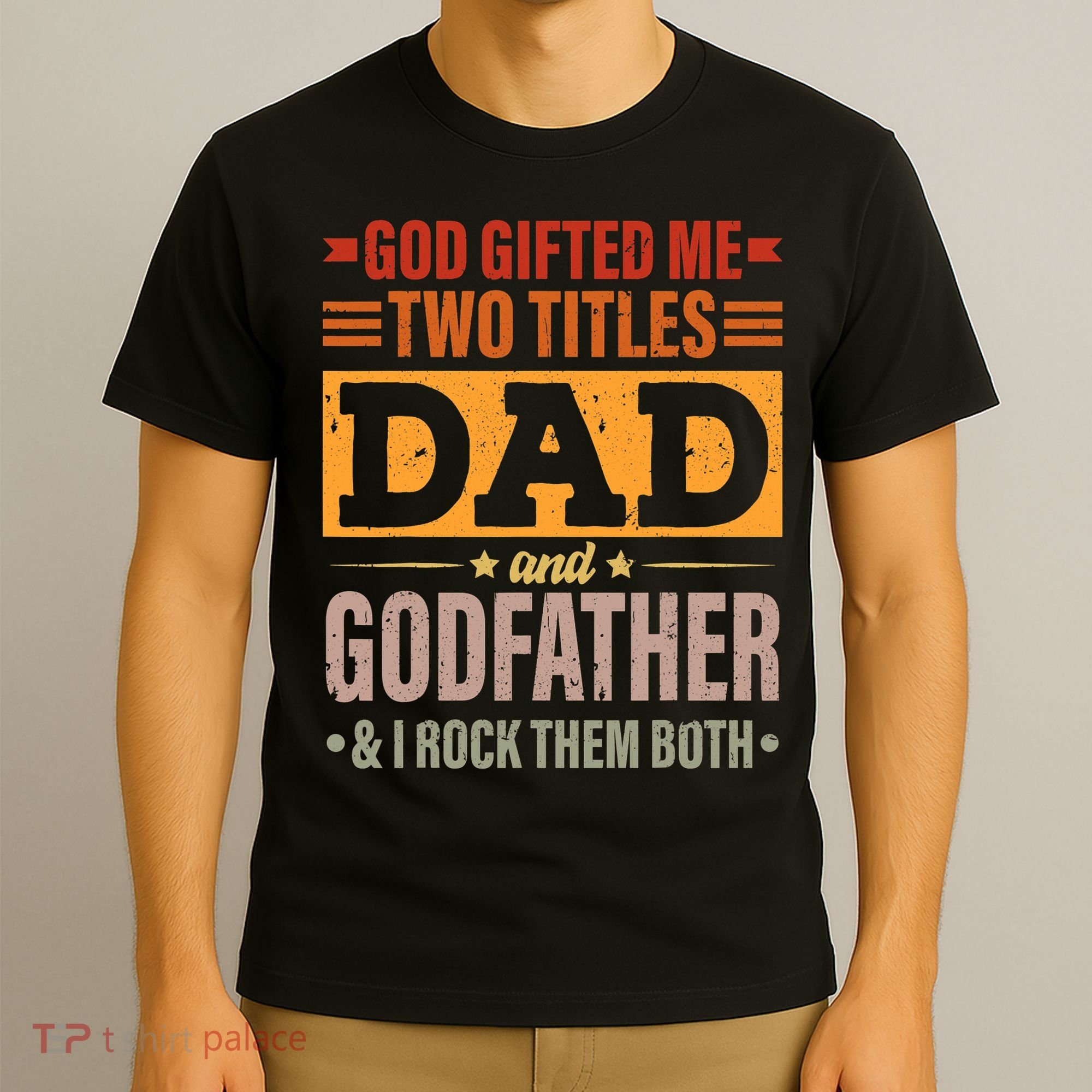 God Gifted Me Two Titles Dad And Godfather Fathers Day T-Shirt