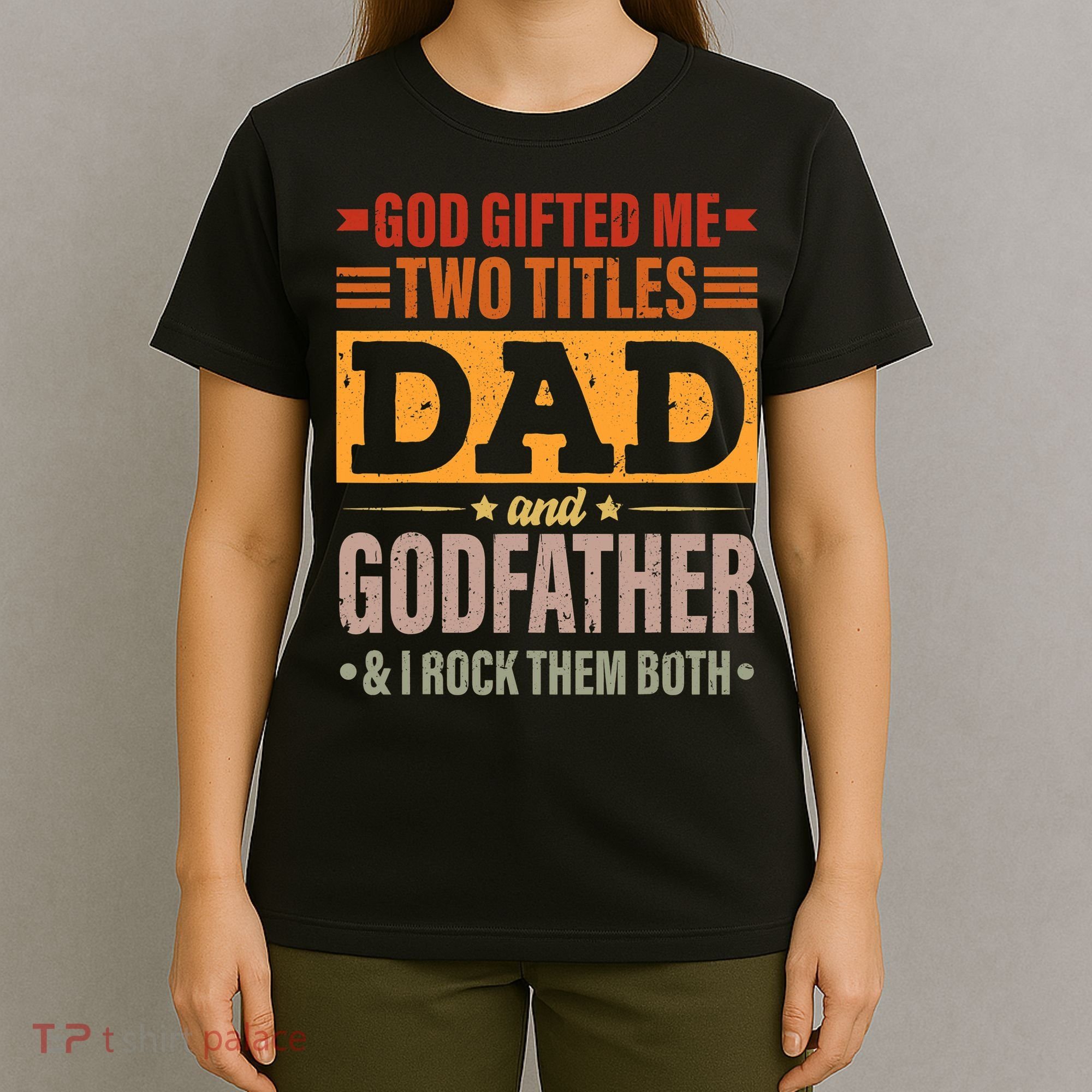 God Gifted Me Two Titles Dad And Godfather Fathers Day T-Shirt