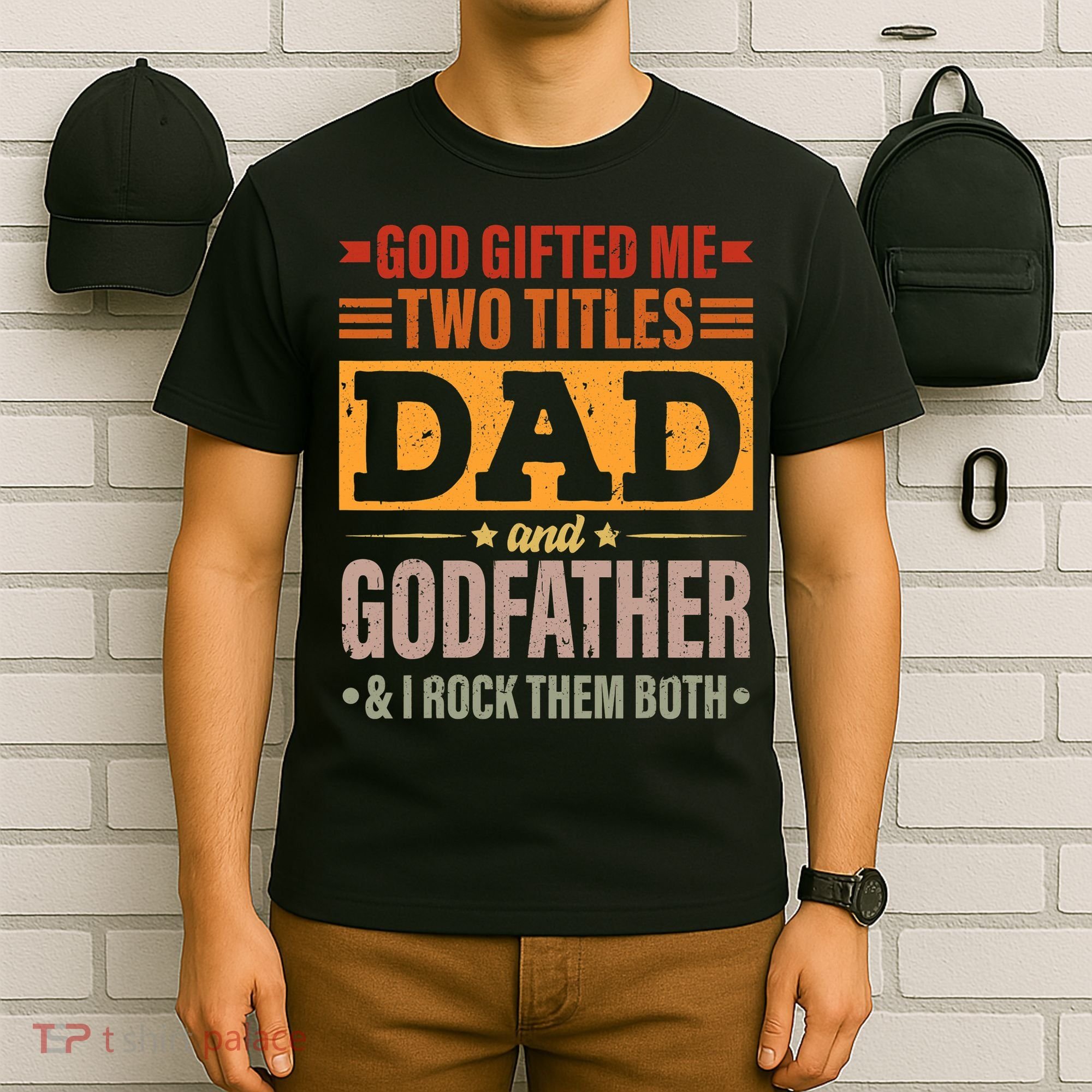 God Gifted Me Two Titles Dad And Godfather Fathers Day T-Shirt