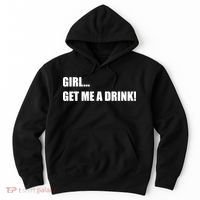 GIRL... GET ME A DRINK! Hoodie thumb 0