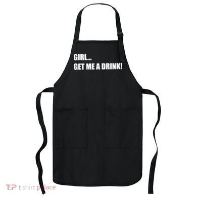 GIRL... GET ME A DRINK! Apron