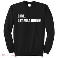 GIRL... GET ME A DRINK! Sweatshirt thumb 0
