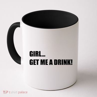 GIRL... GET ME A DRINK! Coffee Mug