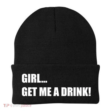 GIRL... GET ME A DRINK! Beanie