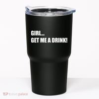 GIRL... GET ME A DRINK! Tumbler thumb 0