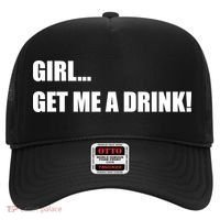 GIRL... GET ME A DRINK! Hat thumb 0