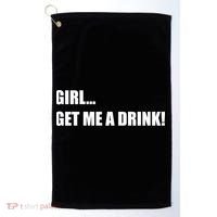 GIRL... GET ME A DRINK! Golf Towel thumb 0