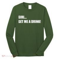 GIRL... GET ME A DRINK! Long Sleeve Shirt thumb 0