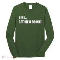 GIRL... GET ME A DRINK! Long Sleeve Shirt thumb 0