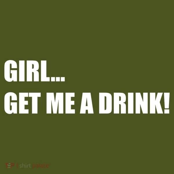GIRL... GET ME A DRINK! Long Sleeve Shirt