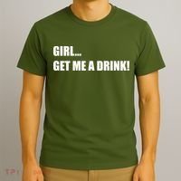 GIRL... GET ME A DRINK! T-Shirt thumb 3