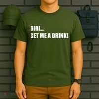 GIRL... GET ME A DRINK! T-Shirt thumb 6