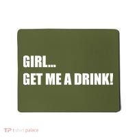 GIRL... GET ME A DRINK! Mousepad thumb 0