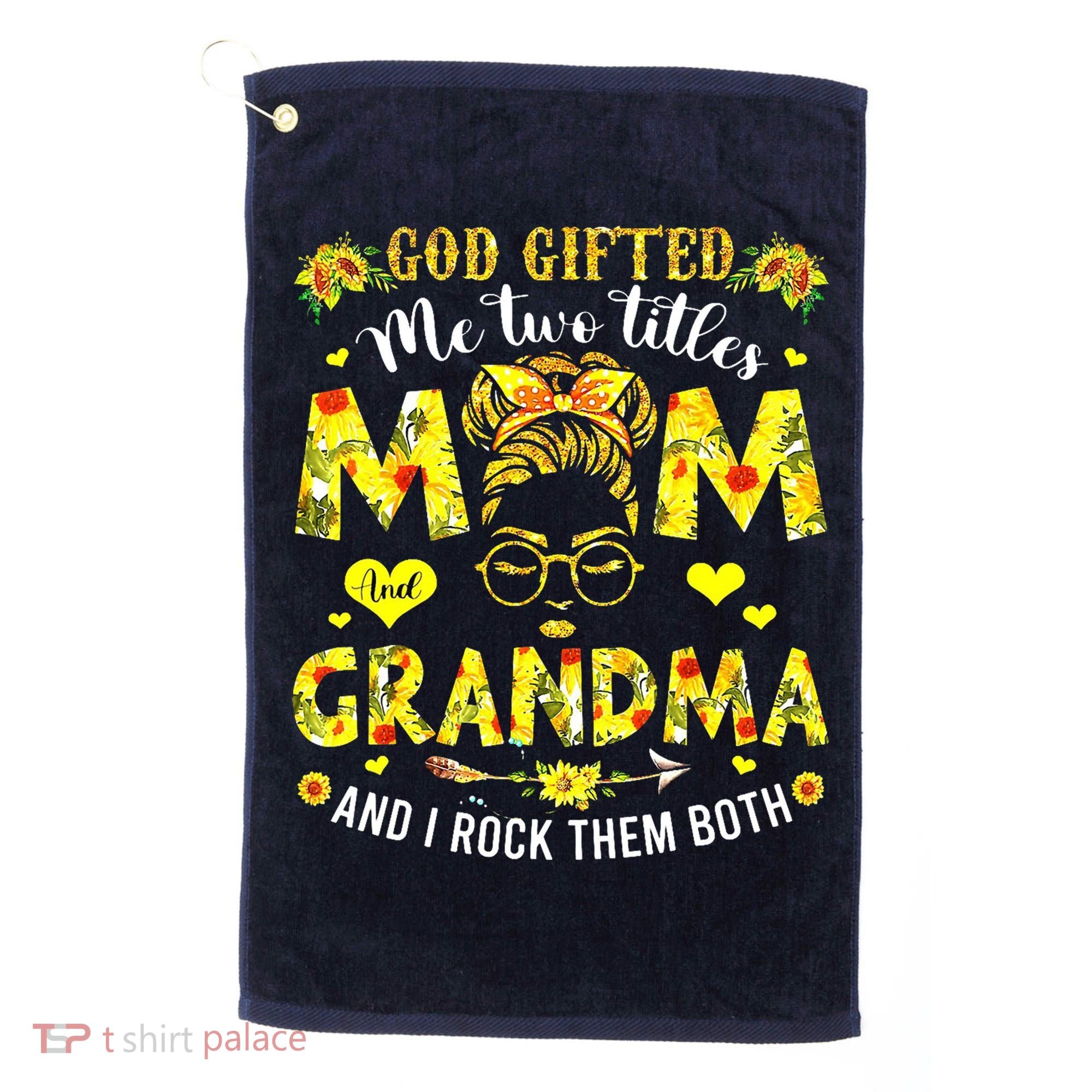 God Gifted Me Two Titles Mom And Grandma Rock Both Golf Towel