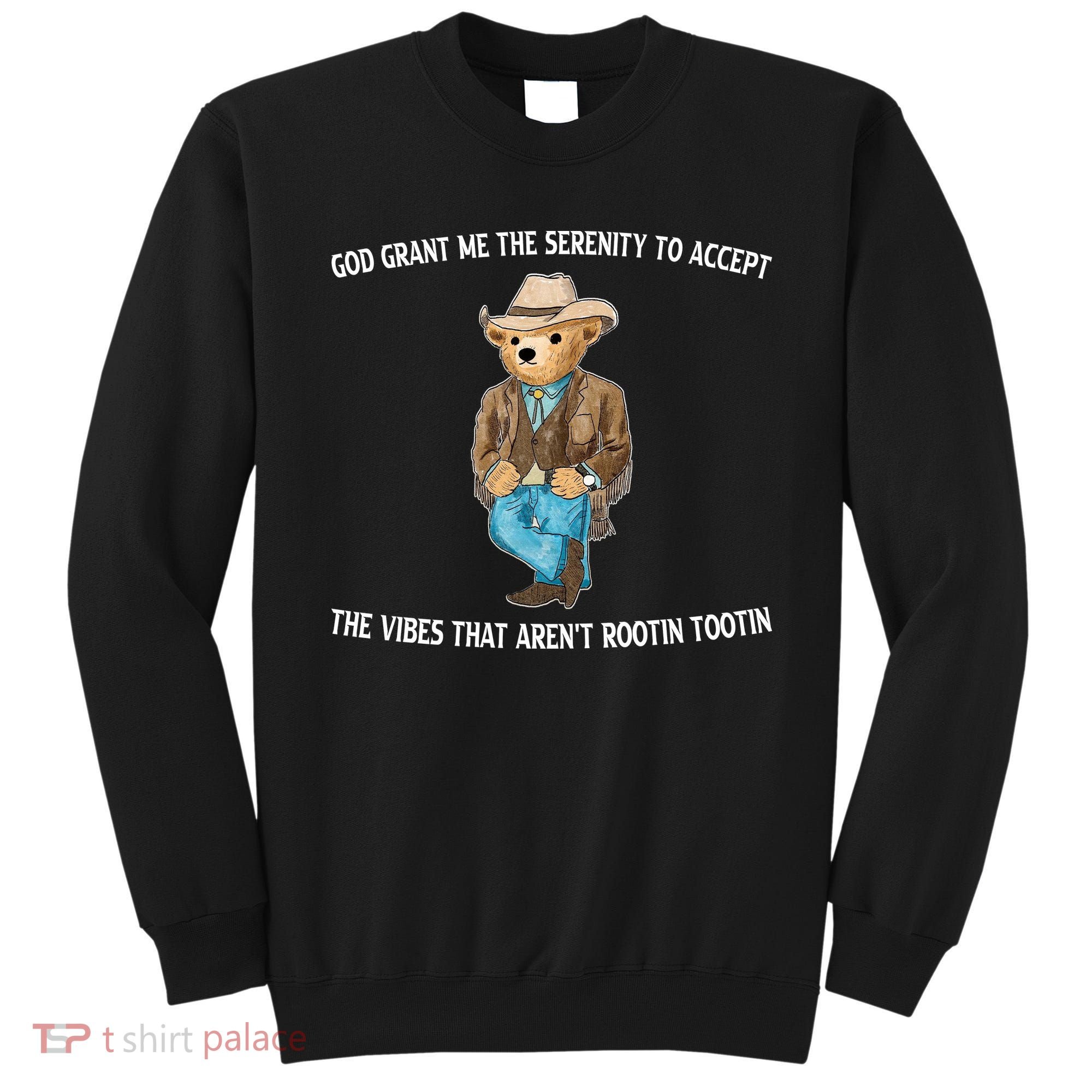 God Grant Me The Serenity To Accept The Vibes That Arent Rootin Tootin Sweatshirt