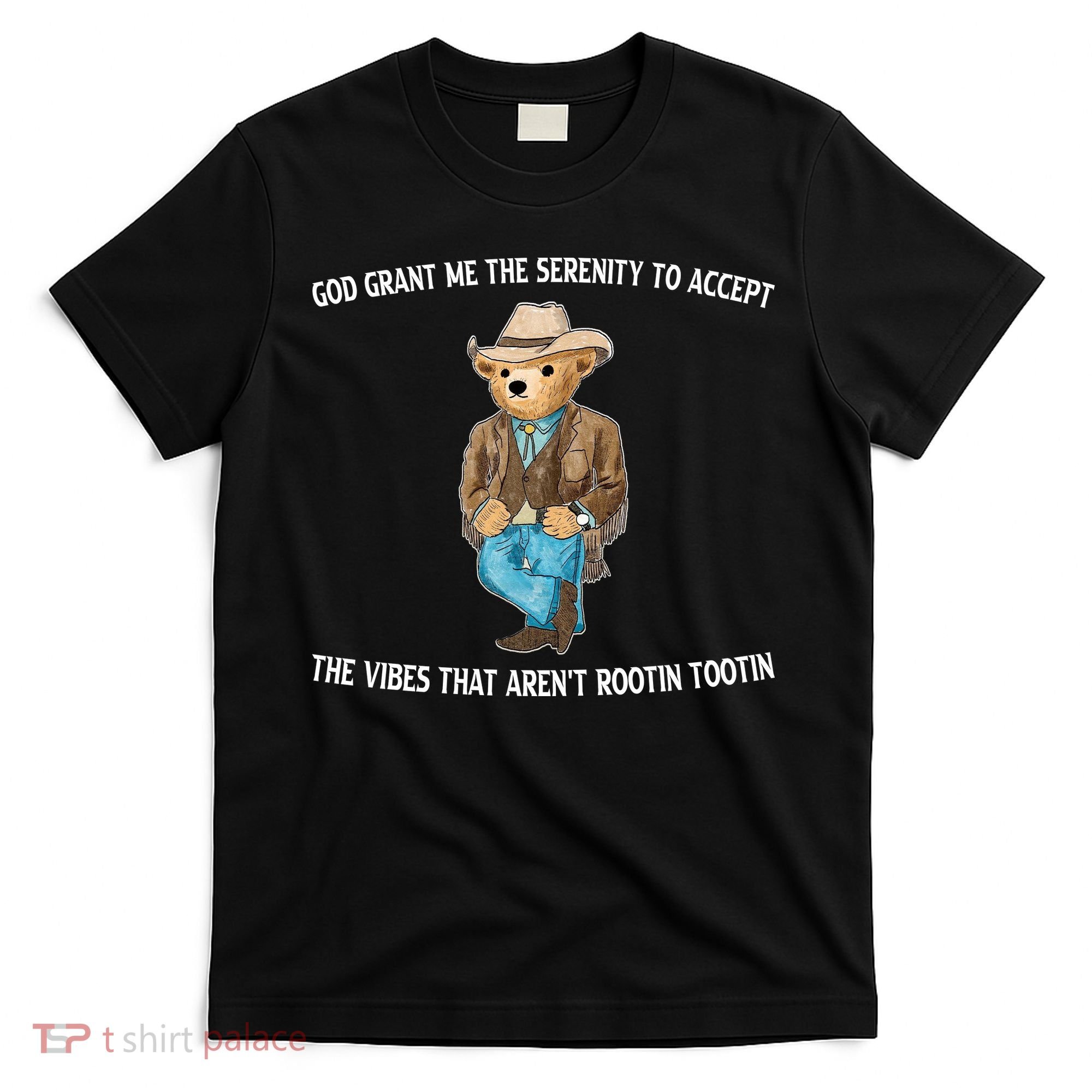 God Grant Me The Serenity To Accept The Vibes That Arent Rootin Tootin T-Shirt