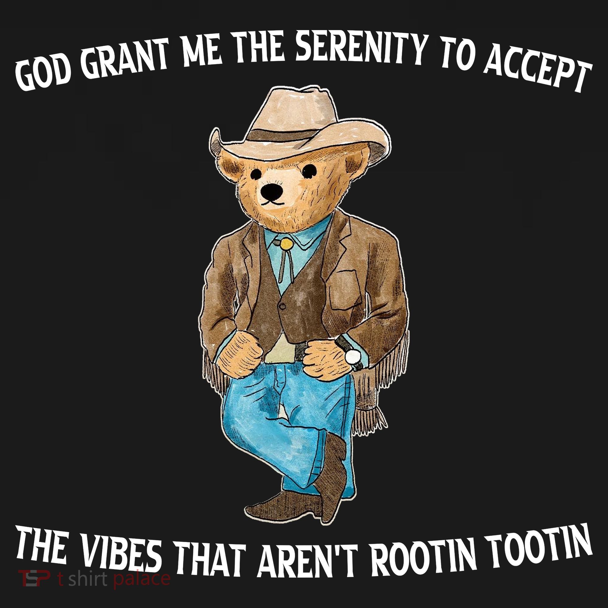 God Grant Me The Serenity To Accept The Vibes That Arent Rootin Tootin T-Shirt