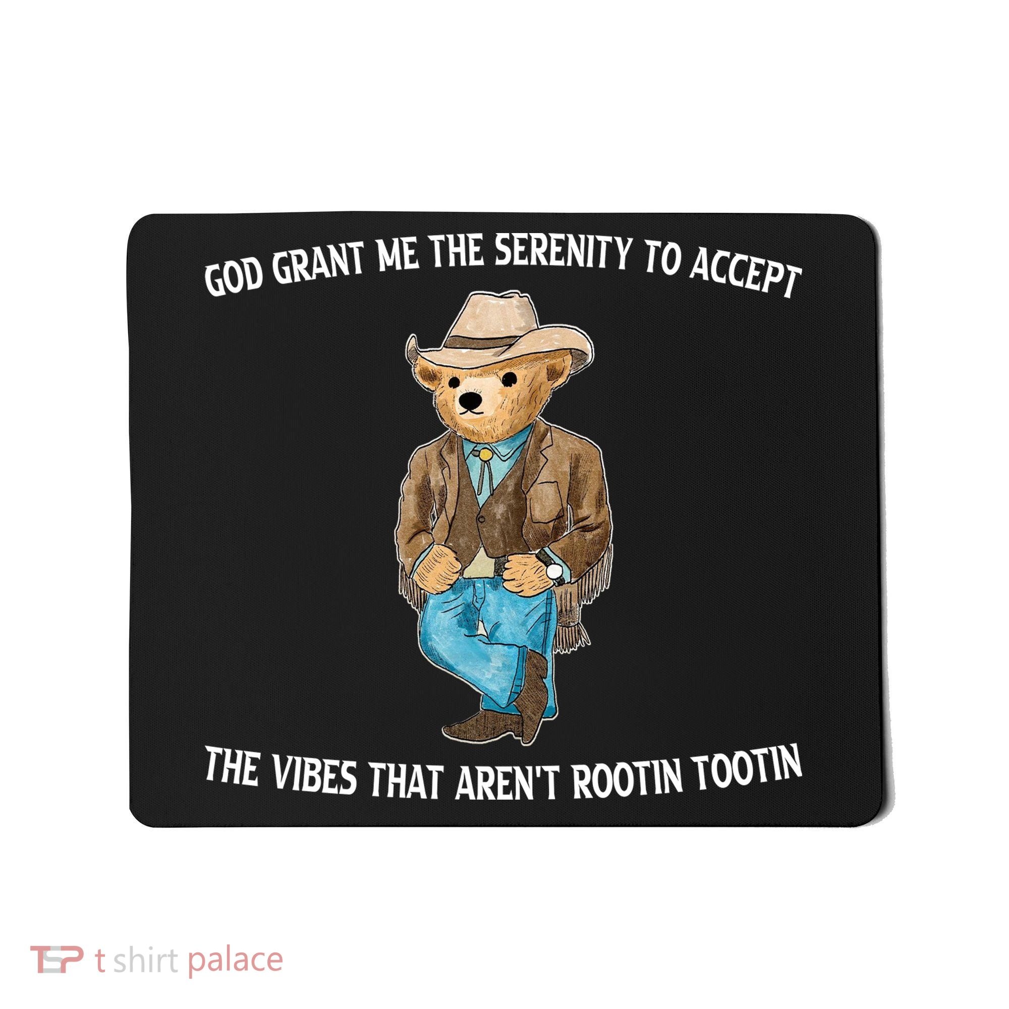 God Grant Me The Serenity To Accept The Vibes That Arent Rootin Tootin Mousepad