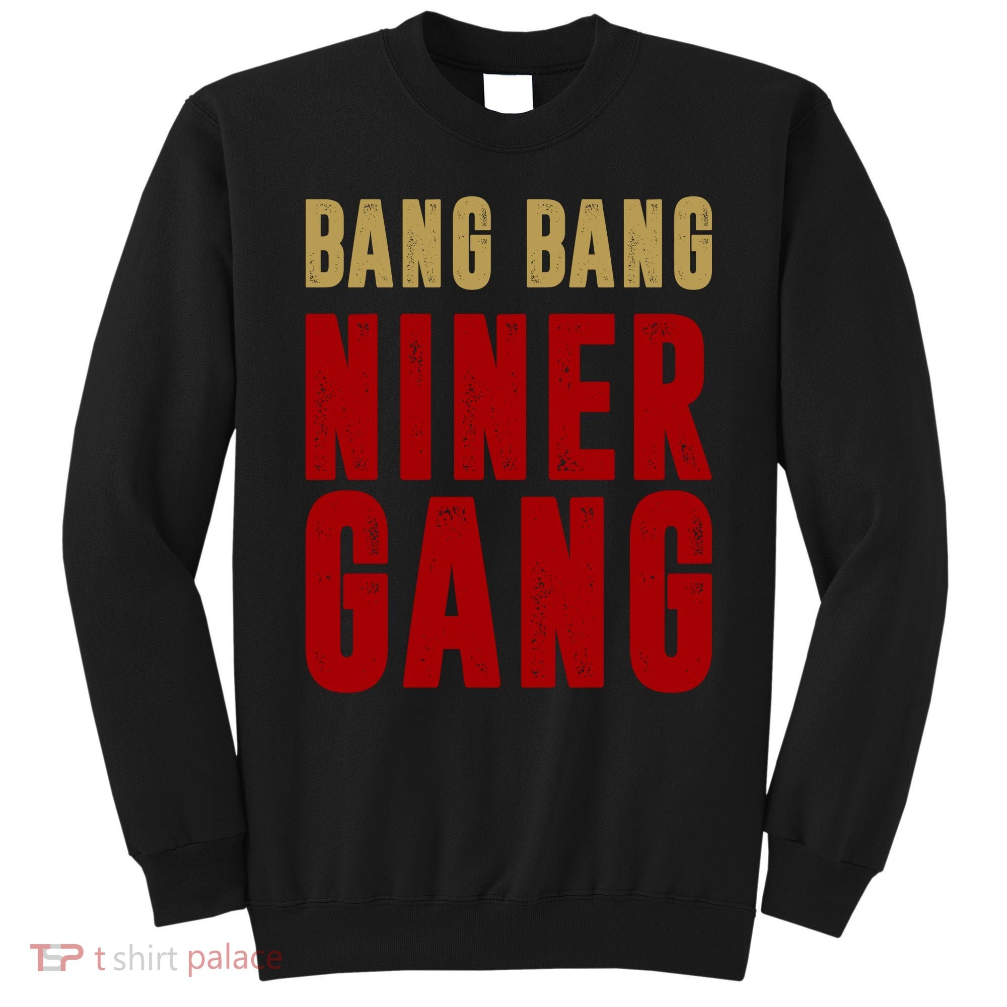 Gang Gang Niner Bang Sweatshirt