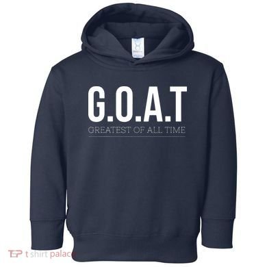GOAT Greatest Of All Time Toddler Hoodie