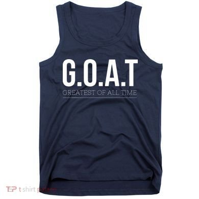 GOAT Greatest Of All Time Tank Top