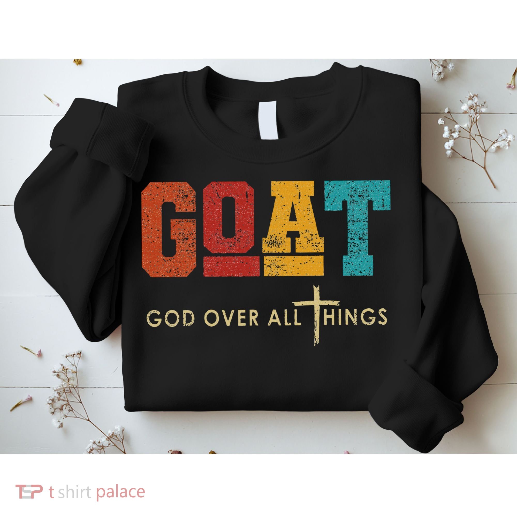 Goat God Over All Things Jesus Religion God Bible Christian Sweatshirt