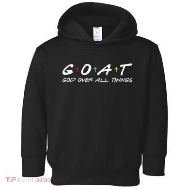 Goat God Over All Things Funny Toddler Hoodie