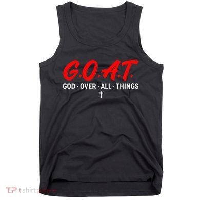 G.O.A.T. God Over All Things Funny Apparel Tank Top
