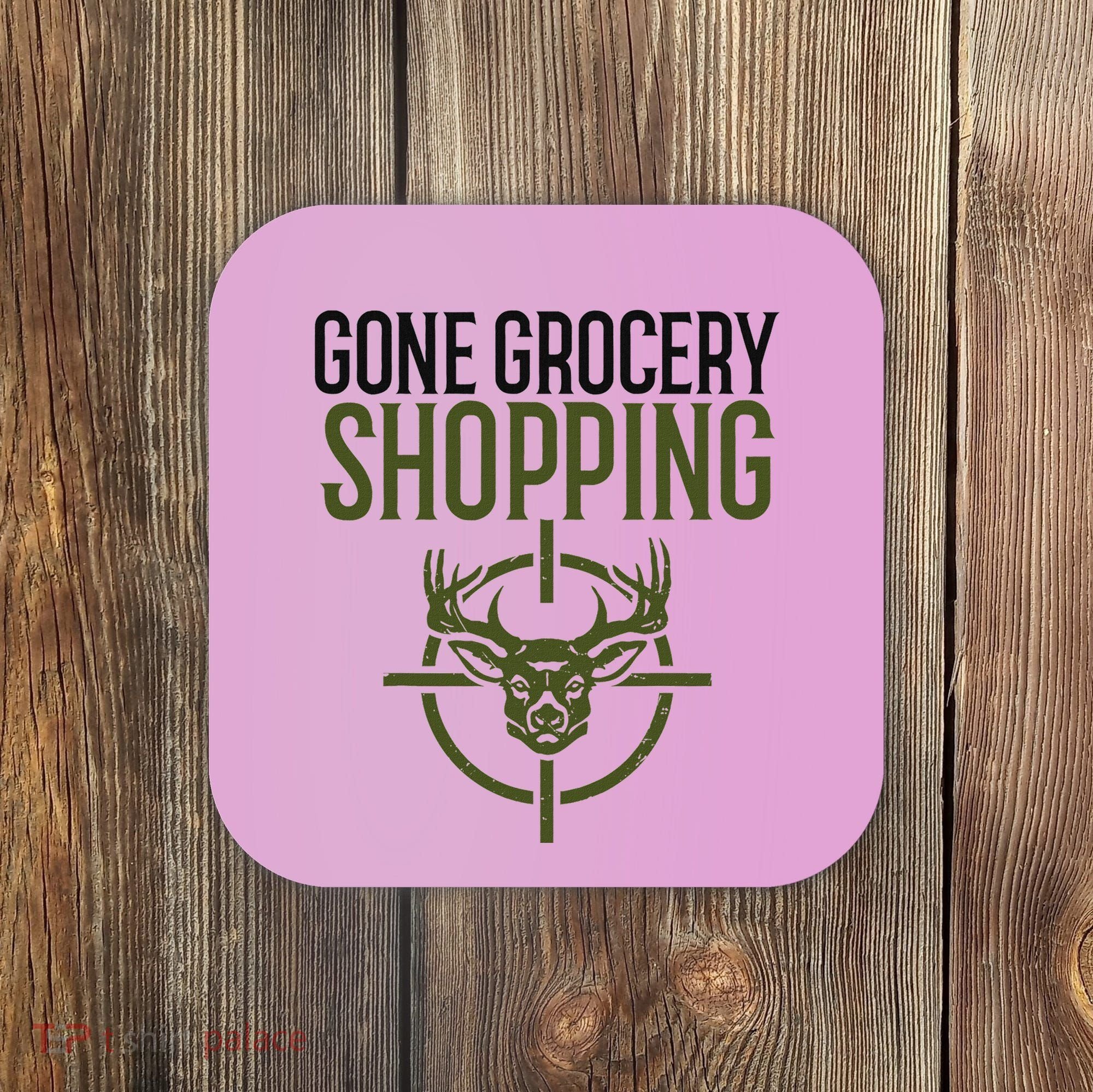 Gone Grocery Shopping Funny Hunters Deer Hunting Coaster