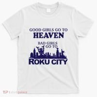 Good Go To Heaven Bad Go To Roku City T-Shirt thumb 0