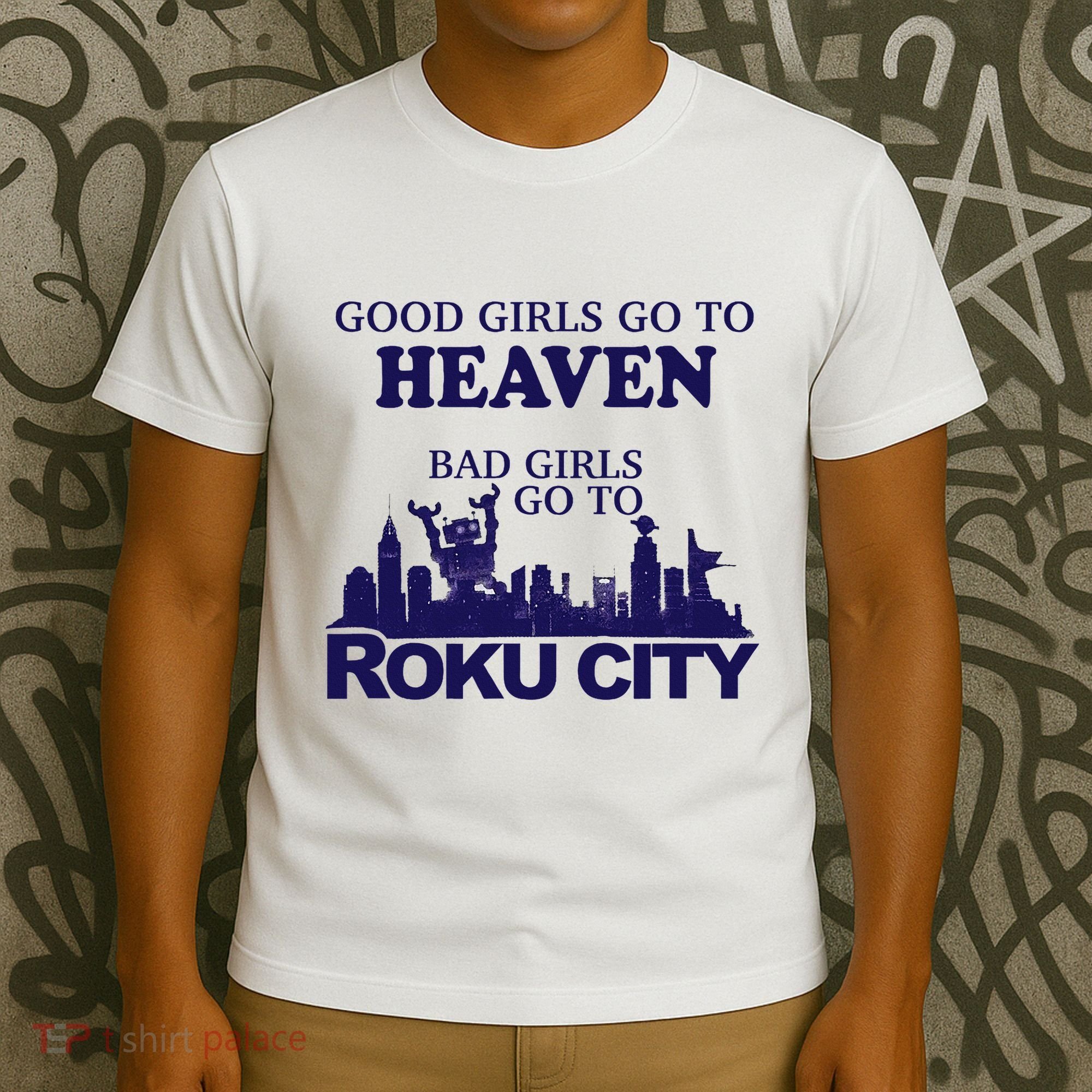 Good Go To Heaven Bad Go To Roku City T-Shirt
