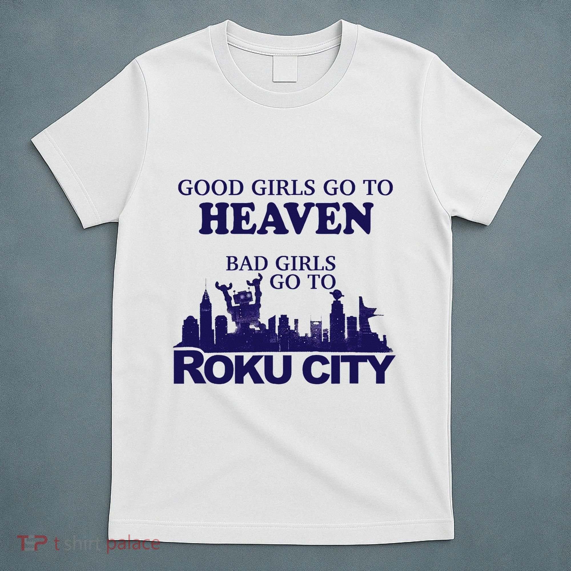 Good Go To Heaven Bad Go To Roku City T-Shirt