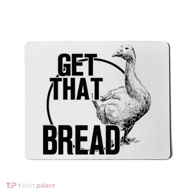 Goose Get That Bread Mousepad