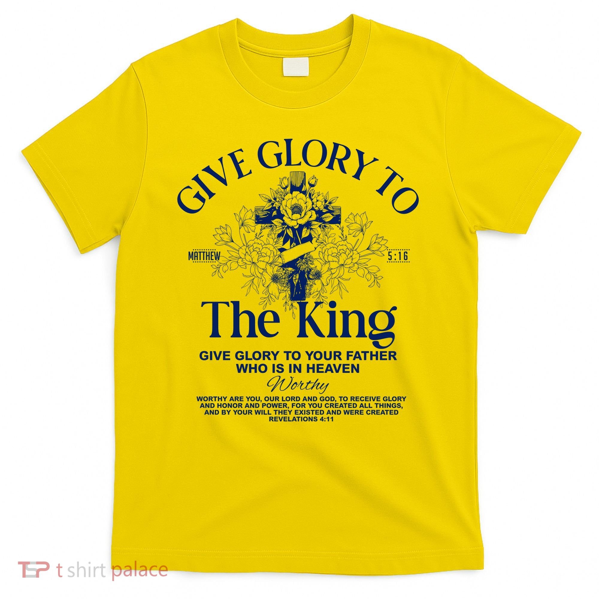 Give Glory To The King Give Glory To Your Father Who Is In Heaven T-Shirt