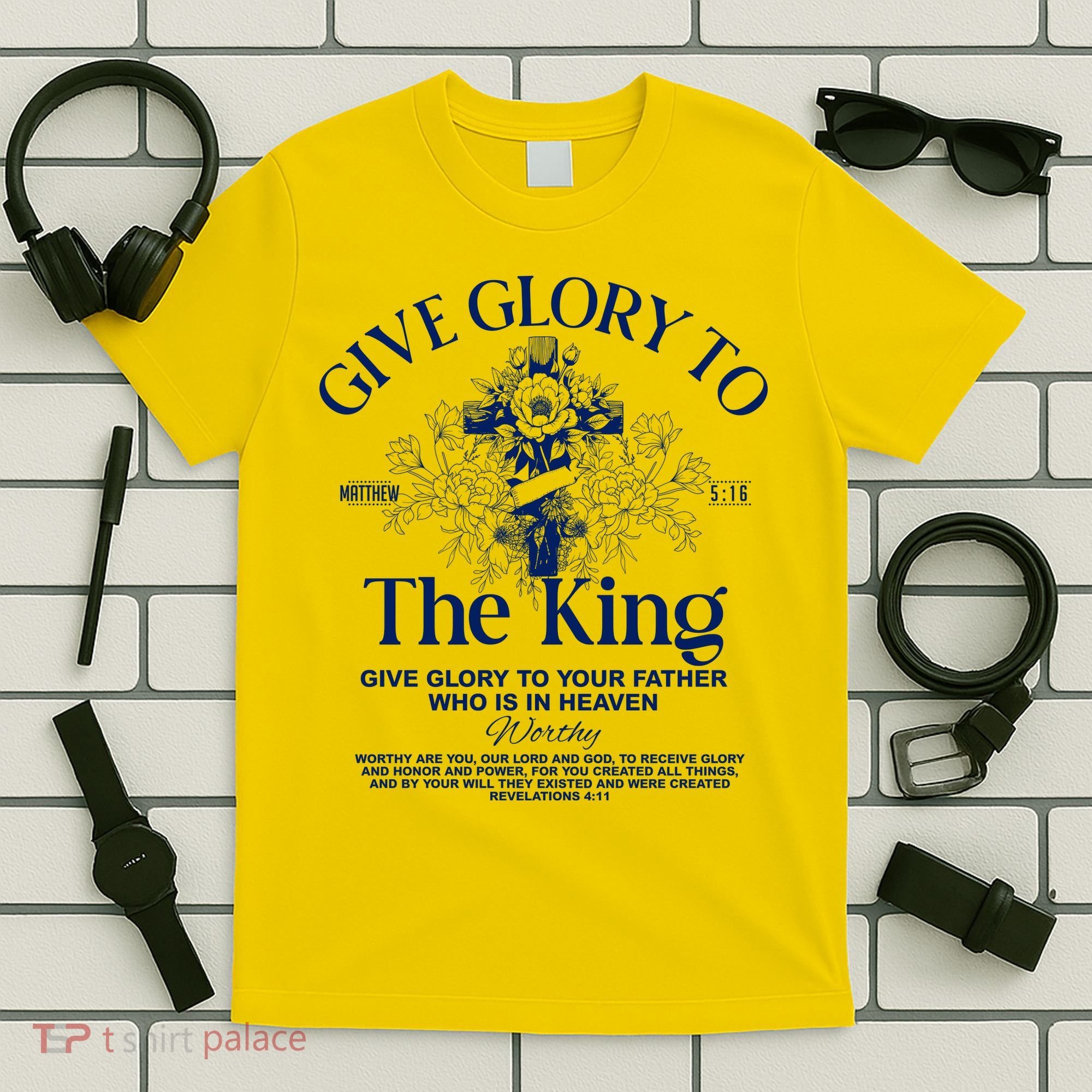 Give Glory To The King Give Glory To Your Father Who Is In Heaven T-Shirt
