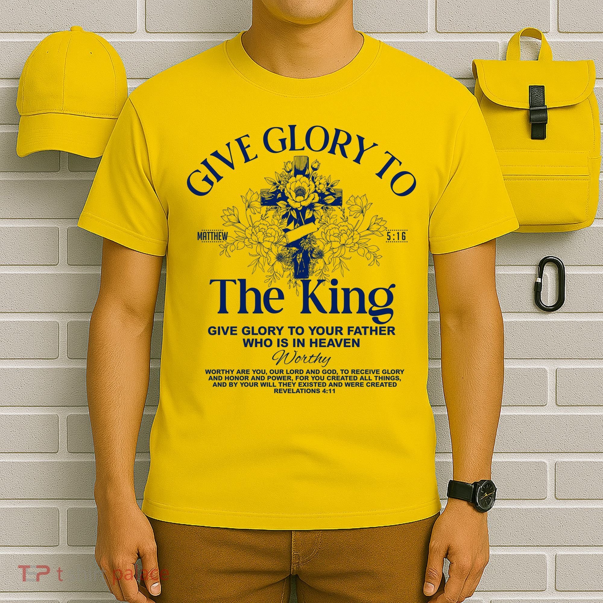 Give Glory To The King Give Glory To Your Father Who Is In Heaven T-Shirt