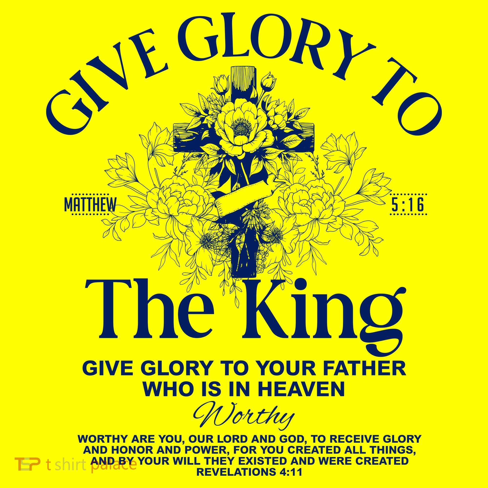 Give Glory To The King Give Glory To Your Father Who Is In Heaven T-Shirt