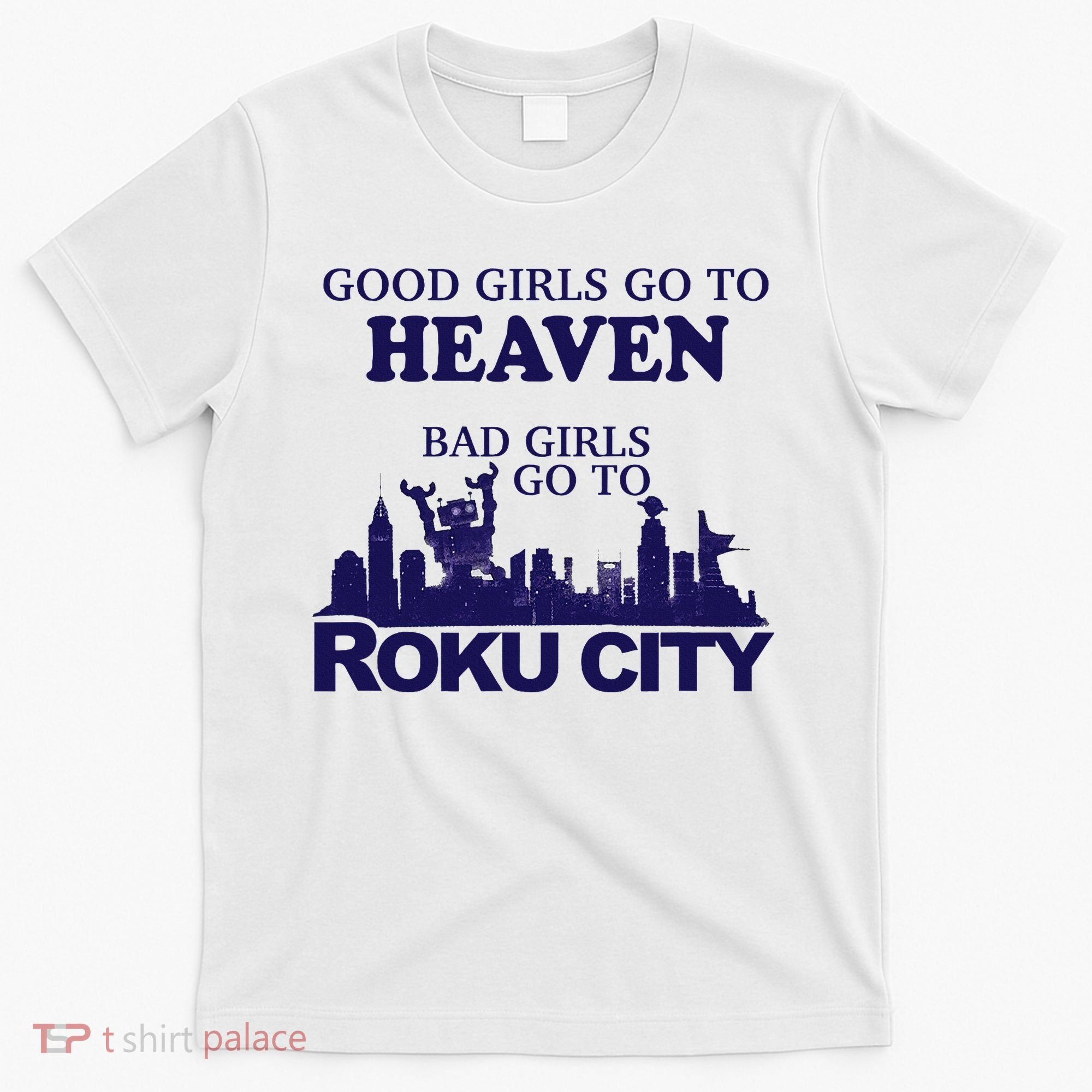 Good Go To Heaven Bad Go To Roku City T-Shirt