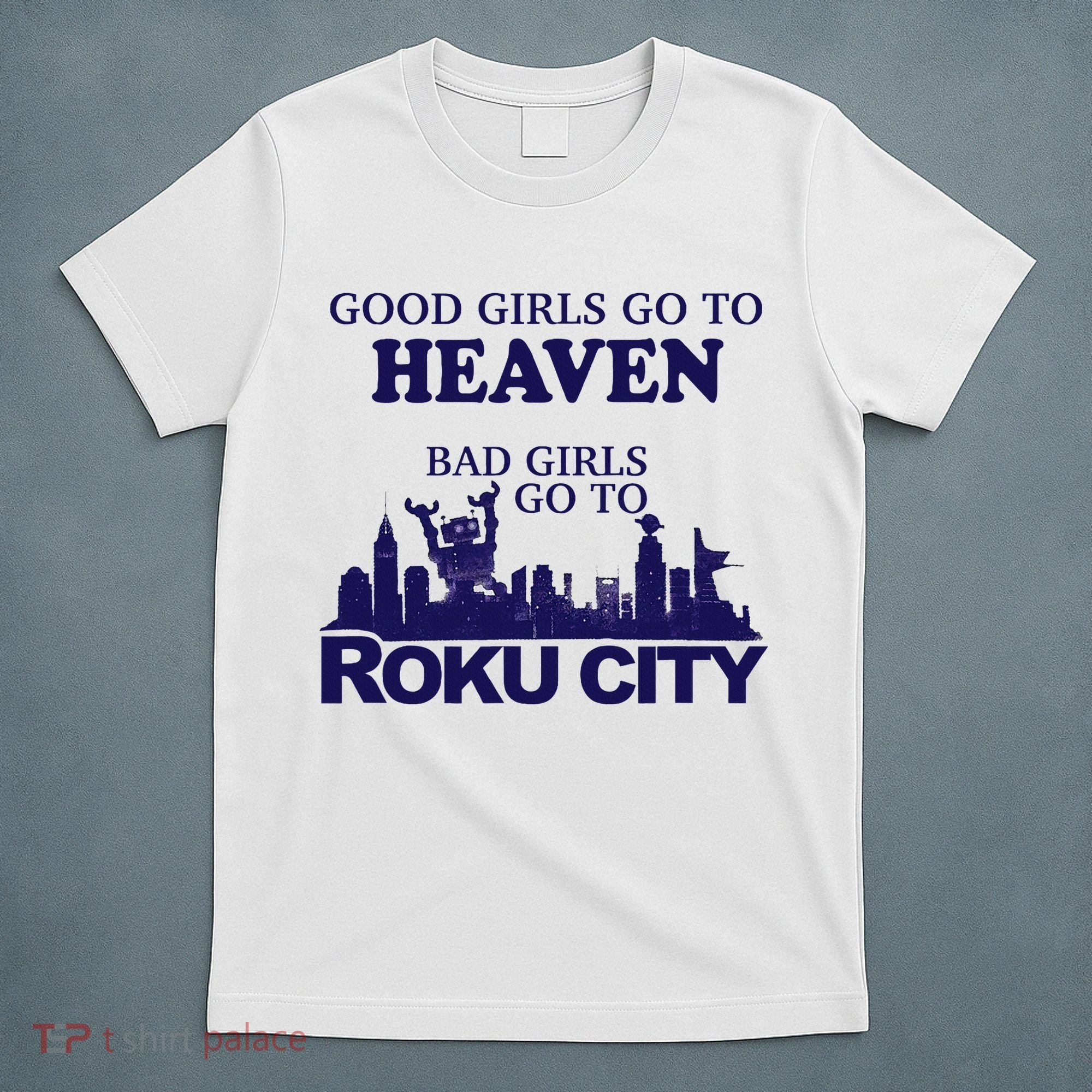 Good Go To Heaven Bad Go To Roku City T-Shirt