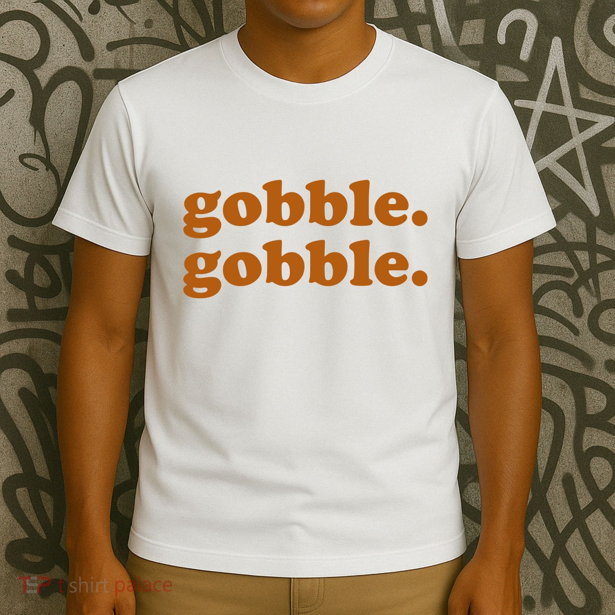 Gobble Gobble Thanksgiving Turkey Holiday T-Shirt