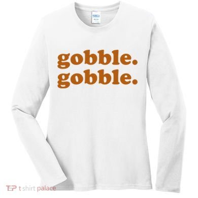 Gobble Gobble Thanksgiving Turkey Holiday Women's Long Sleeve Shirt